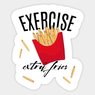 Exercise or extra fries Sticker